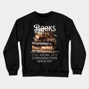 Books Helping Introverts Avoid Conversation Since 1455 Crewneck Sweatshirt